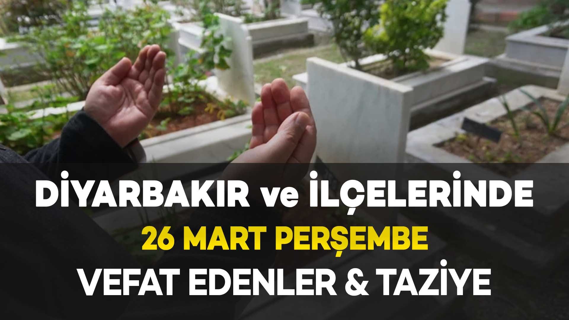 Diyarbakır'da (26 Mart) Vefat Edenler ve Taziye Bilgileri: 8 VEFAT HABERİ