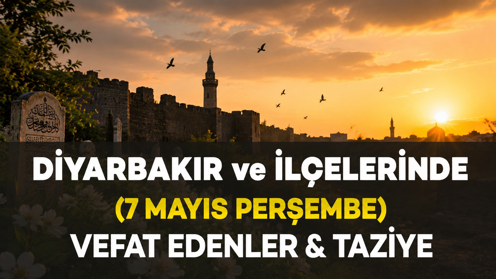Diyarbakır ve İlçelerinde (7 Mayıs Perşembe) Vefat Edenler ve Taziye Bilgileri - 12 VEFAT HABERİ