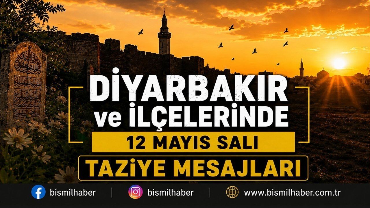 Diyarbakır ve İlçelerinde (12 Mayıs SALI) Vefat Edenler ve Taziye Bilgileri - 14 VEFAT HABERİ