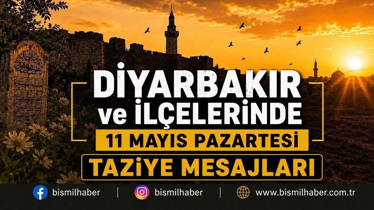 Diyarbakır ve İlçelerinde (11 Mayıs Pazartesi) Vefat Edenler ve Taziye Bilgileri - 14 VEFAT HABERİ