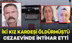 İki Kız Kardeşi Öldüren Zanlı Cezaevinde İntihar Etti