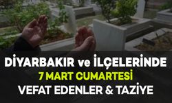Diyarbakır'da 7 Mart Cumartesi Vefat Edenler ve Taziye Bilgileri: 5 Vefat