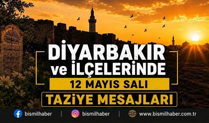 Diyarbakır ve İlçelerinde (12 Mayıs SALI) Vefat Edenler ve Taziye Bilgileri - 14 VEFAT HABERİ