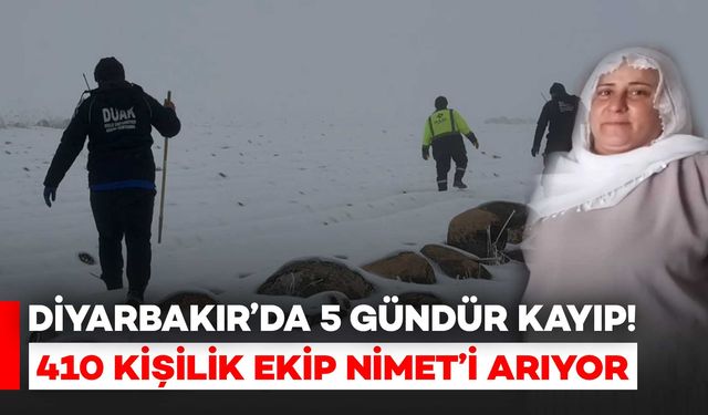 Diyarbakır’da 410 Kişilik Ekip, 5 Gündür Nimet Kılıç'ı Arıyor