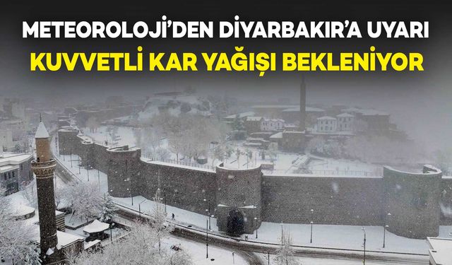 Meteoroloji’den Diyarbakır’a Kuvvetli Kar Uyarısı