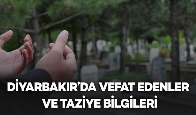 Diyarbakır'da Vefat Edenler ve Taziye Bilgileri - 5 VEFAT