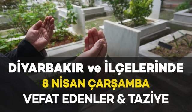 Diyarbakır ve İlçelerinde (8 Nisan Çarşamba) Vefat Edenler ve Taziye Bilgileri - 7 VEFAT HABERİ