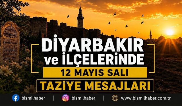 Diyarbakır ve İlçelerinde (12 Mayıs SALI) Vefat Edenler ve Taziye Bilgileri - 14 VEFAT HABERİ