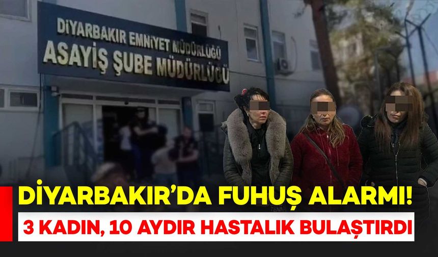 Diyarbakır'a Alarm Geldi, Fuhuş Yapan 3 Kadında 10 Ay Boyunca Hastalık Olduğu Ortaya Çıktı