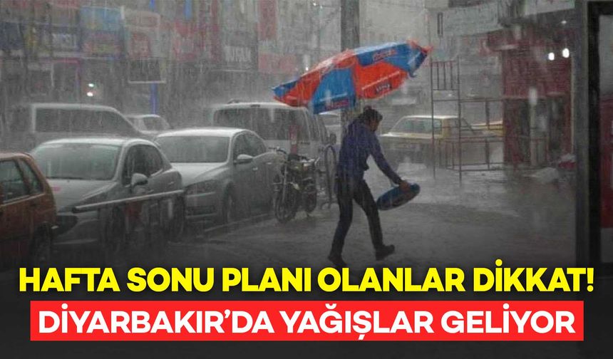 Diyarbakır’da Hafta Sonu Planı Olanlar Dikkat! Yağışlar Geliyor